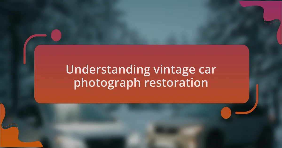 Understanding vintage car photograph restoration