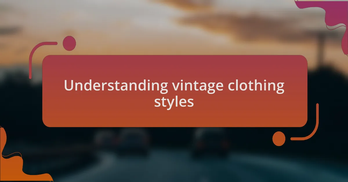 Understanding vintage clothing styles