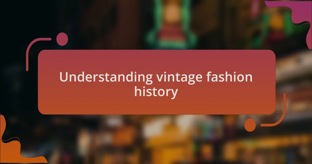Understanding vintage fashion history