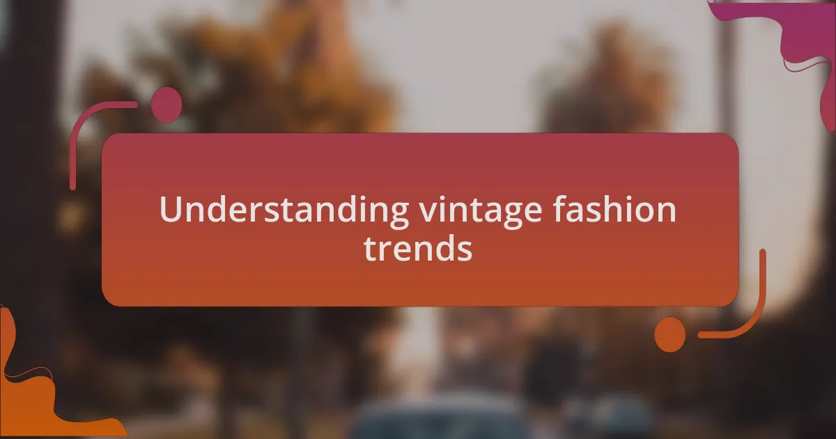 Understanding vintage fashion trends