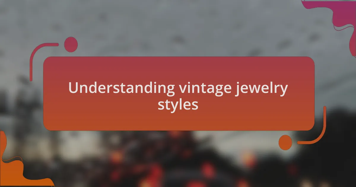 Understanding vintage jewelry styles