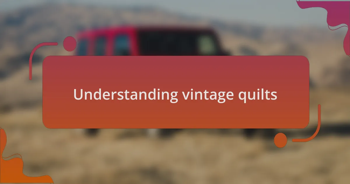 Understanding vintage quilts