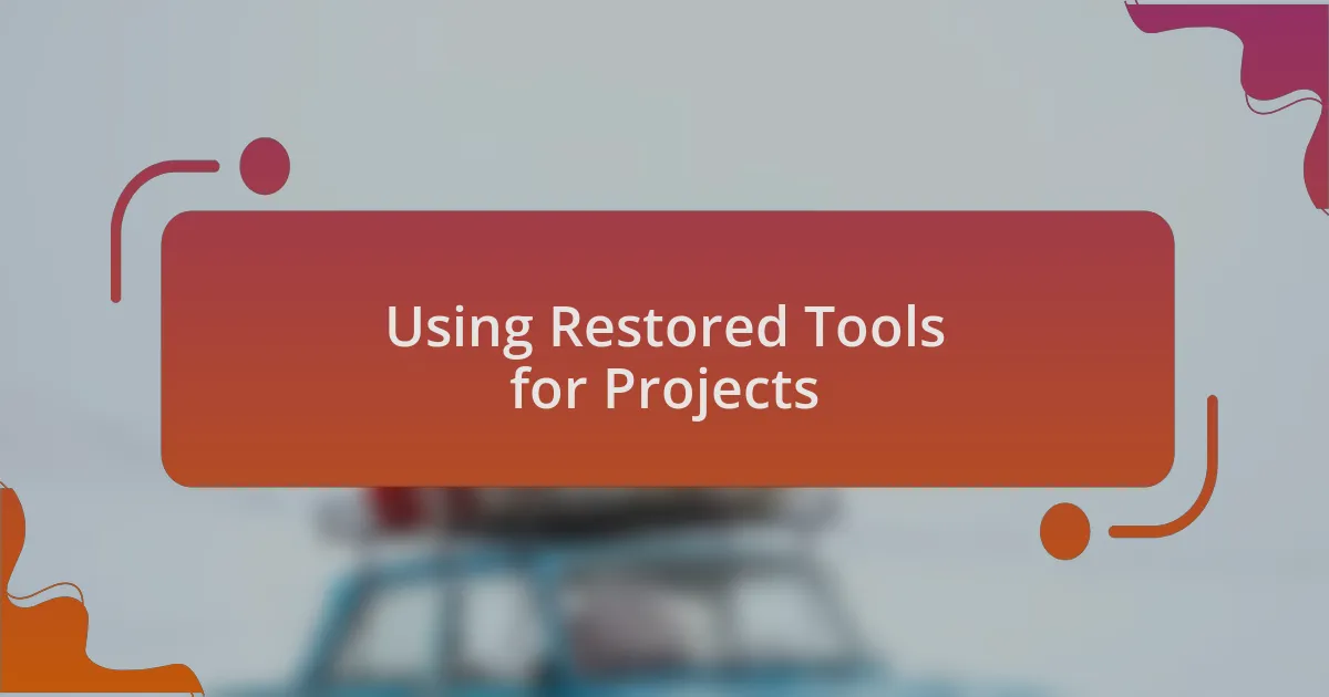 Using Restored Tools for Projects